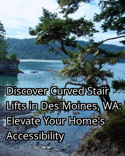 Discover Curved Stair Lifts in Des Moines, WA: Elevate Your Home's Accessibility