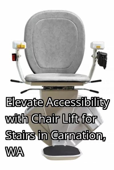 Elevate Accessibility with Chair Lift for Stairs in Carnation, WA