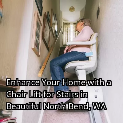 Enhance Your Home with a Chair Lift for Stairs in Beautiful North Bend, WA