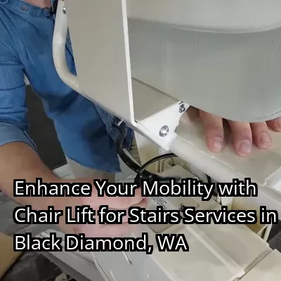 Enhance Your Mobility with Chair Lift for Stairs Services in Black Diamond, WA